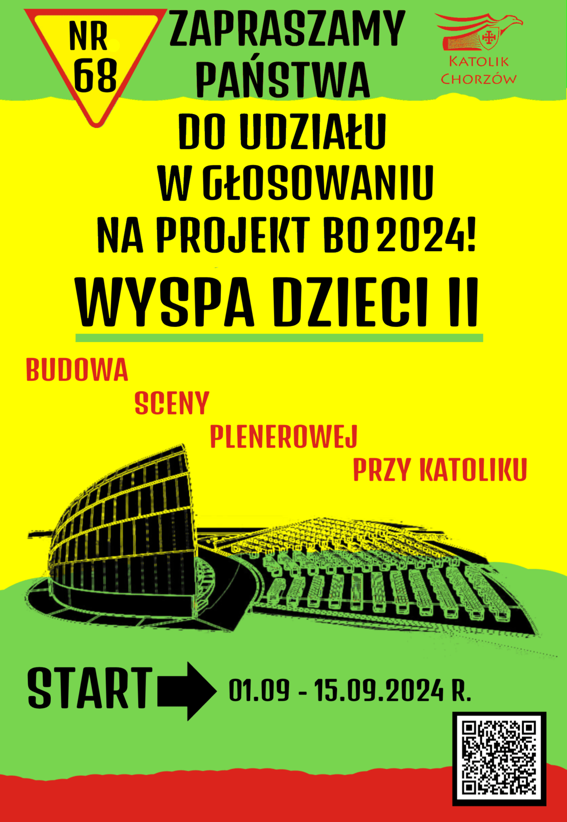 NR ZAPRASZAMY 68 PAŃSTWA KATOLIK CHORZÓW DO UDZIAŁU W GŁOSOWANIU NA PROJEKT BO 2024! WYSPA DZIECI II BUDOWA SCENY PLENEROWEJ PRZY KATOLIKU START 01.09 - 15.09.2024 R.